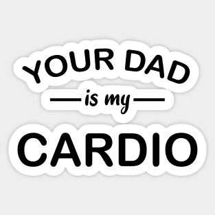 your dad is my cardio Sticker